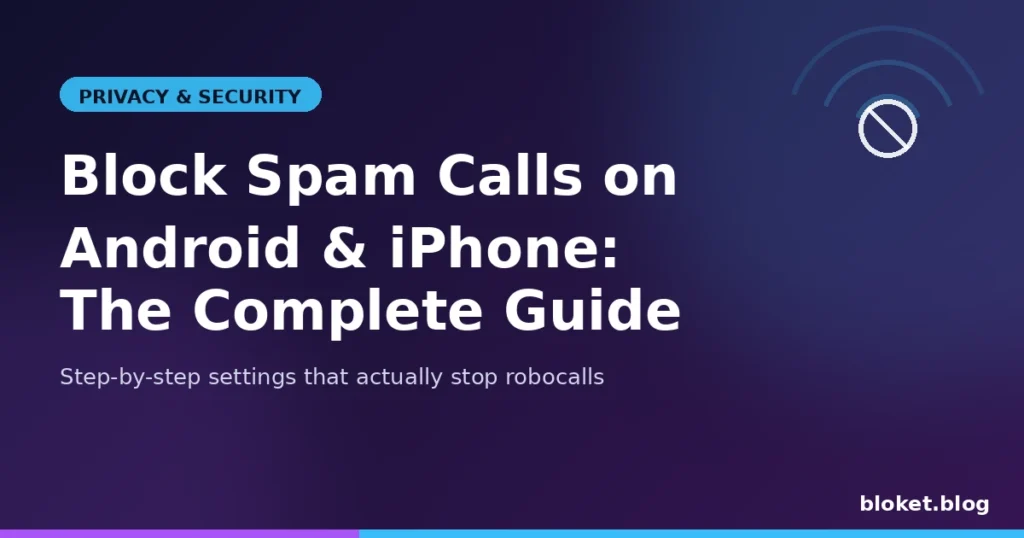 Block Spam Calls on Android & iPhone: Complete Guide